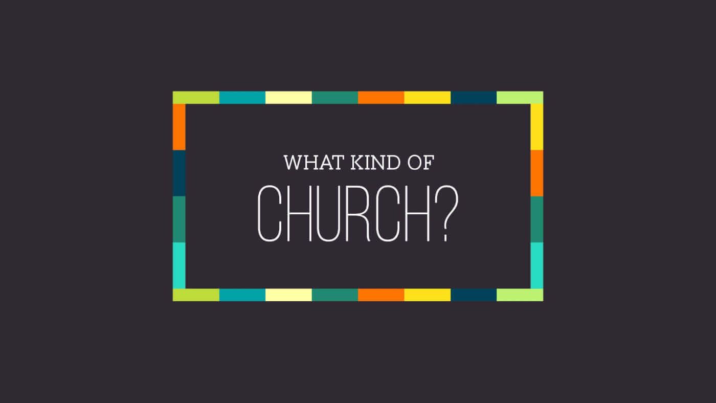 What Kind of Church?