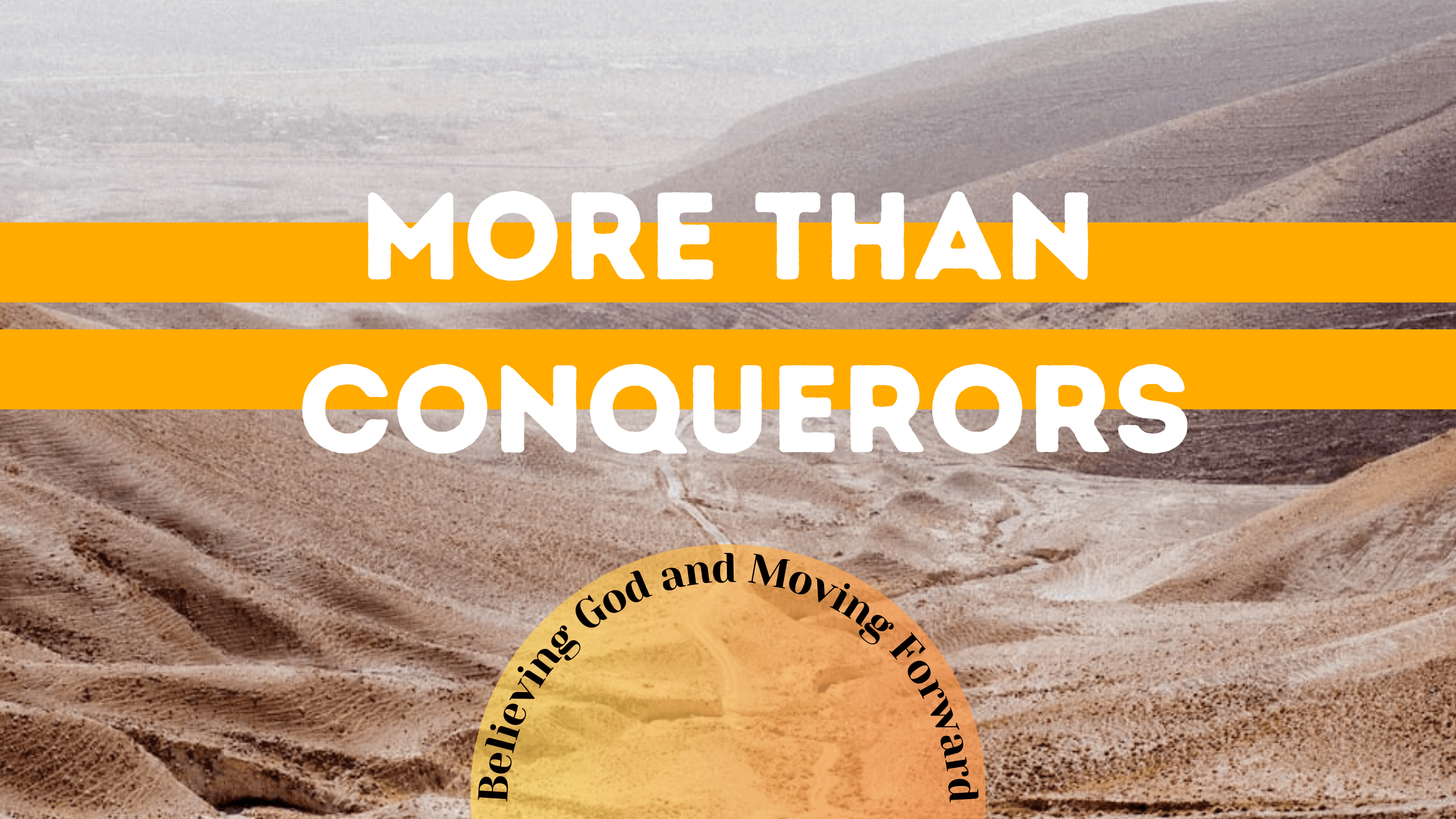 More Than Conquerors: Believing God and Moving Forward