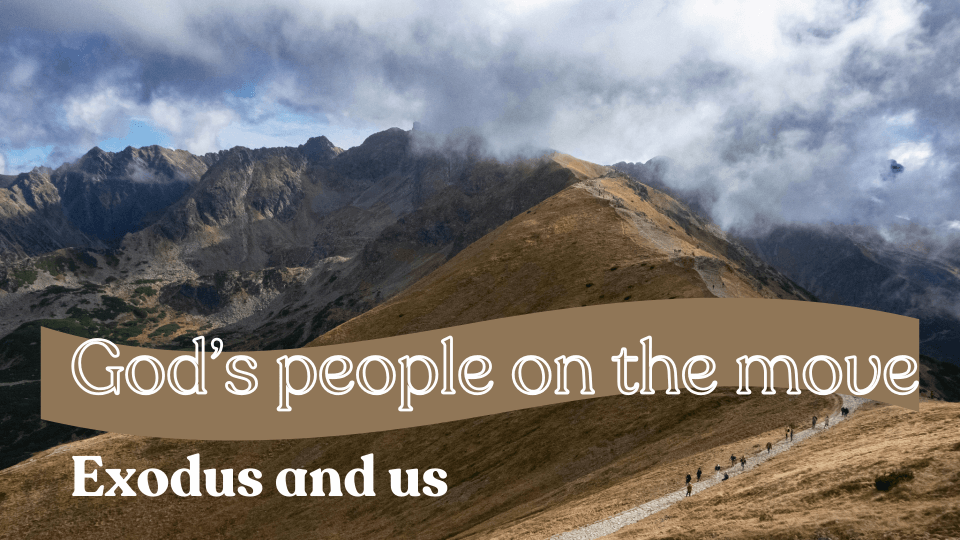 God’s People on the Move: Exodus and Us